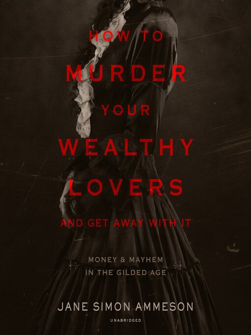 Title details for How to Murder Your Wealthy Lovers and Get Away with It by Jane Simon Ammeson - Available